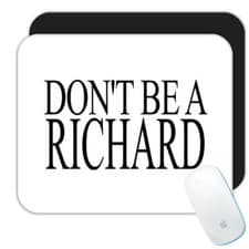 Dont Be Richard Gift Mousepad Funny