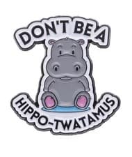 Don’t Be Hippo Twatamus Novelty Enamel